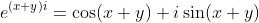 e^{(x+y)i}=\cos(x+y)+i\sin(x+y)