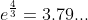 e^{\frac{4}{3}}=3.79...