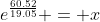 e^{\frac{60.52}{19.05}} = x