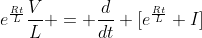 e^{\frac{Rt}{L}}\frac{V}{L} = \frac{d}{dt} [e^{\frac{Rt}{L}} I]