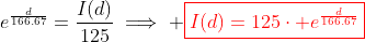 e^{\frac{d}{166.67}}=\frac{I(d)}{125}\implies \color{red}\boxed{I(d)=125\cdot e^{\frac{d}{166.67}}}