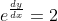 e^{\frac{dy}{dx}}=2