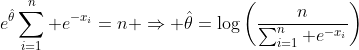 e^{\hat{\theta}}\sum_{i=1}^n e^{-x_i}=n \Rightarrow \hat{\theta}=\log\left(\frac{n}{\sum_{i=1}^n e^{-x_i}}\right)
