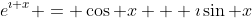 e^{\imath x} = \cos x + \imath\sin x