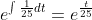 e^{\int\frac{1}{25}dt}=e^{\frac{t}{25}}
