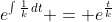 e^{\int{\frac{1}{k}\,dt}} = e^{\frac{t}{k}}