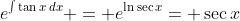 e^{\int{\tan{x}\,dx}} = e^{\ln{\sec{x}}}= \sec{x}