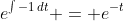 e^{\int{-1\,dt}} = e^{-t}