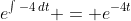 e^{\int{-4\,dt}} = e^{-4t}