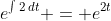 e^{\int{2\,dt}} = e^{2t}