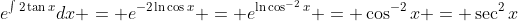 e^{\int{2\tan{x}}}dx = e^{-2\ln{\cos{x}}} = e^{\ln{\cos^{-2}{x}}} = \cos^{-2}{x} = \sec^2{x}