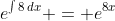 e^{\int{8\,dx}} = e^{8x}