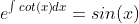 e^{\int{cot(x)}dx}=sin(x)