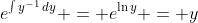 e^{\int{y^{-1}\,dy}} = e^{\ln{y}} = y