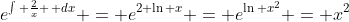 e^{\int \frac{2}{x} \, dx} = e^{2 \ln x} = e^{\ln x^2} = x^2