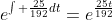 e^{\int \frac{25}{192}dt}=e^{\frac{25t}{192}}