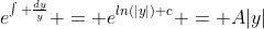 e^{\int \frac{dy}{y}} = e^{ln(|y|)+c} = A|y|