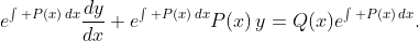 e^{\int P(x)\,dx}\dfrac{dy}{dx}+e^{\int P(x)\,dx}P(x)\,y=Q(x)e^{\int P(x)\,dx}.