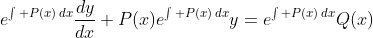e^{\int P(x)\,dx}\frac{dy}{dx}+P(x)e^{\int P(x)\,dx}y=e^{\int P(x)\,dx}Q(x)