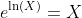 e^{\ln(X)}=X