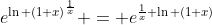 e^{\ln {(1+x)^{\frac{1}{x}}}} = e^{\frac{1}{x} \ln {(1+x)}}