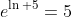 e^{\ln 5}=5
