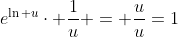 e^{\ln u}\cdot \frac{1}{u} = \frac{u}{u}=1