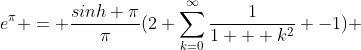 e^{\pi} = \frac{sinh \pi}{\pi}(2 \sum_{k=0}^{\infty}\frac{1}{1 + k^2} -1) 