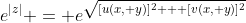 e^{|z|} = e^{\sqrt{[u(x, y)]^2 + [v(x, y)]^2}}