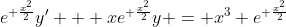 e^{ \frac{x^2}{2}}y' + xe^{ \frac{x^2}{2}}y = x^3 e^{ \frac{x^2}{2}}