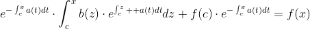 e^{-\int_c^xa(t)dt}\cdot{\int_c^xb(z)\cdot{e^{\int_c^z  a(t)dt}}dz}+f(c)\cdot{e^{-\int_c^xa(t)dt}}=f(x)