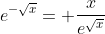x\;e^{-\sqrt{x}}= \dfrac{x}{e^{\sqrt{x}}}
