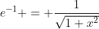 e^{-1} = \frac{1}{\sqrt{1+x^2}}