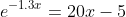 e^{-1.3x}=20x-5