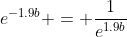 e^{-1.9b} = \frac{1}{e^{1.9b}}