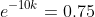 e^{-10k}=0.75