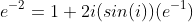 e^{-2}=1+2i(sin(i))(e^{-1})