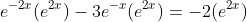 e^{-2x}(e^{2x})-3e^{-x}(e^{2x})=-2(e^{2x})