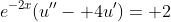 e^{-2x}(u''- 4u')= 2