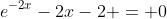 e^{-2x}-2x-2 = 0