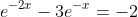 e^{-2x}-3e^{-x}=-2