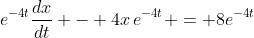 e^{-4t}\frac{dx}{dt} - 4x\,e^{-4t} = 8e^{-4t}