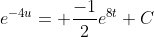 e^{-4u}= \frac{-1}{2}e^{8t}+C