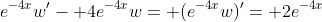 e^{-4x}w'- 4e^{-4x}w= (e^{-4x}w)'= 2e^{-4x}