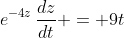 e^{-4z}\,\frac{dz}{dt} = 9t