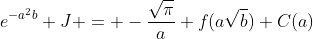 e^{-a^2b} J = -\frac{\sqrt\pi}{a} f(a\sqrt{b})+C(a)