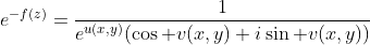 e^{-f(z)}=\frac{1}{e^{u(x,y)}(\cos v(x,y)+i\sin v(x,y))}