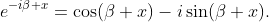 e^{-i\beta x}=\cos(\beta x)-i\sin(\beta x).