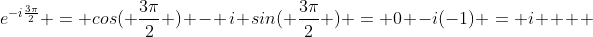 e^{-i\frac{3\pi}{2}} = cos( \frac{3\pi}{2} ) - i sin( \frac{3\pi}{2} ) = 0 -i(-1) = i    