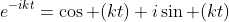 e^{-ikt}=\cos (kt)+i\sin (kt)